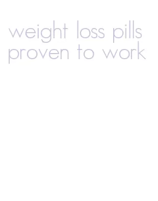 weight loss pills proven to work