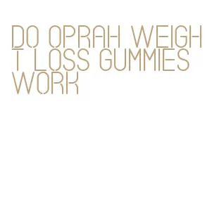 do oprah weight loss gummies work
