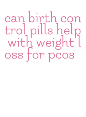 can birth control pills help with weight loss for pcos