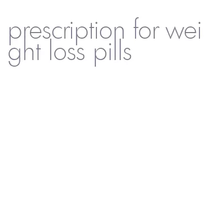 prescription for weight loss pills