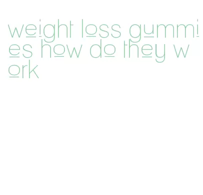 weight loss gummies how do they work
