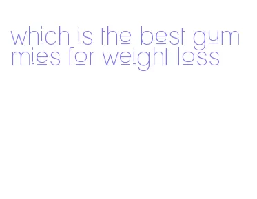 which is the best gummies for weight loss