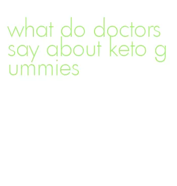 what do doctors say about keto gummies