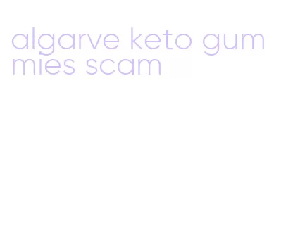 algarve keto gummies scam