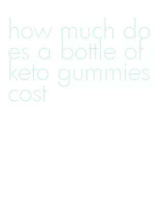 how much does a bottle of keto gummies cost