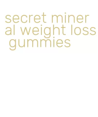 secret mineral weight loss gummies
