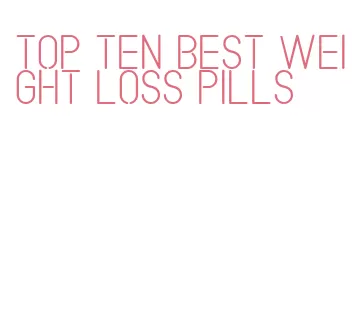 top ten best weight loss pills