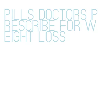 pills doctors prescribe for weight loss