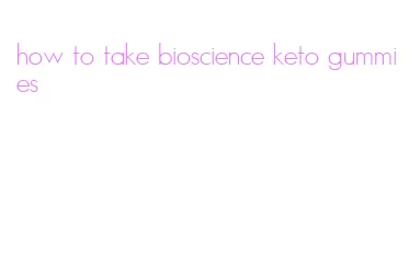 how to take bioscience keto gummies