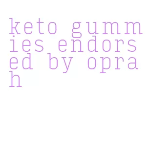 keto gummies endorsed by oprah