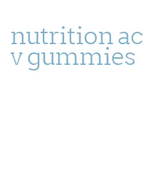 nutrition acv gummies