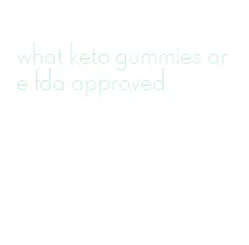 what keto gummies are fda approved