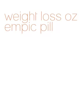 weight loss ozempic pill