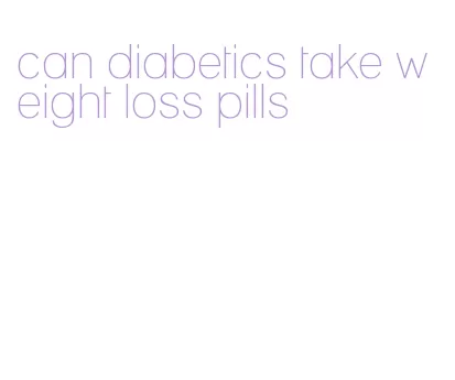 can diabetics take weight loss pills