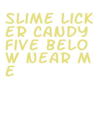 slime licker candy five below near me