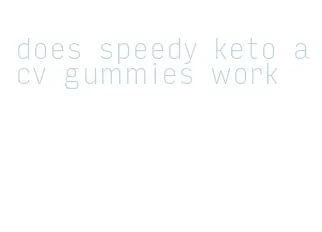 does speedy keto acv gummies work