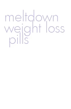 meltdown weight loss pills