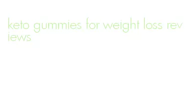 keto gummies for weight loss reviews