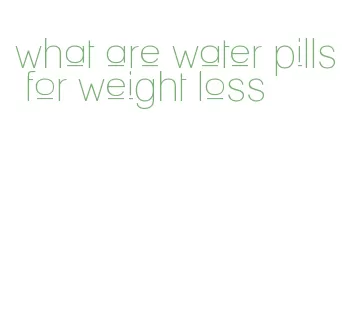 what are water pills for weight loss