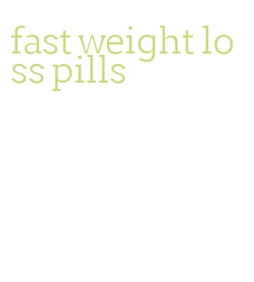 fast weight loss pills