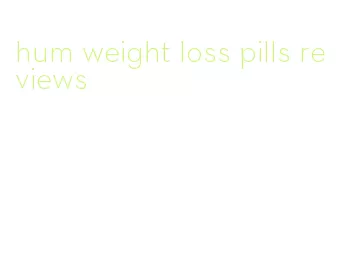 hum weight loss pills reviews