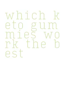 which keto gummies work the best
