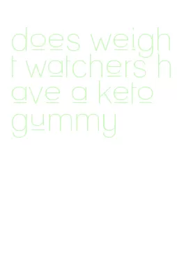 does weight watchers have a keto gummy