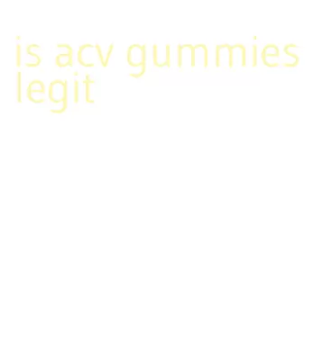 is acv gummies legit
