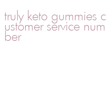 truly keto gummies customer service number
