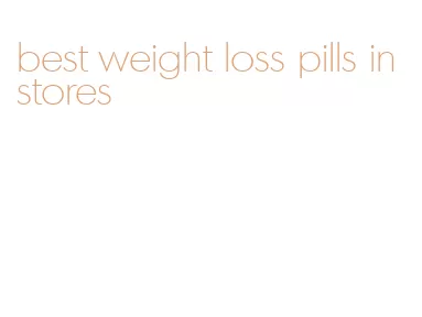 best weight loss pills in stores