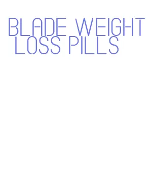 blade weight loss pills