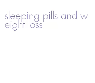 sleeping pills and weight loss