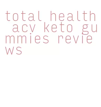 total health acv keto gummies reviews