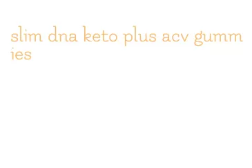 slim dna keto plus acv gummies