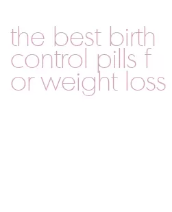 the best birth control pills for weight loss