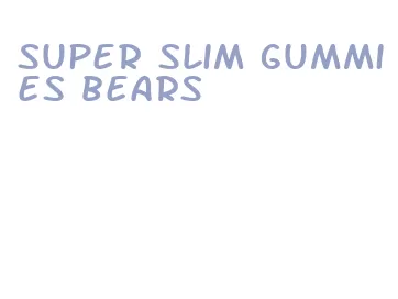 super slim gummies bears