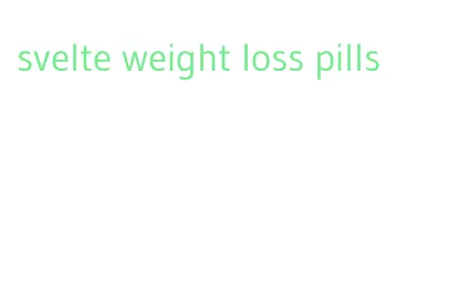 svelte weight loss pills
