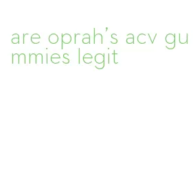 are oprah's acv gummies legit