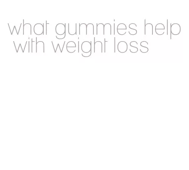 what gummies help with weight loss