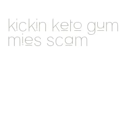 kickin keto gummies scam