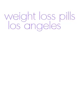 weight loss pills los angeles