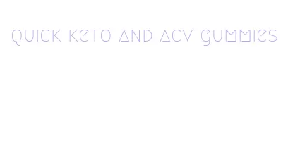quick keto and acv gummies