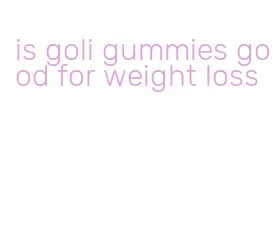 is goli gummies good for weight loss