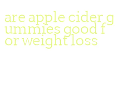 are apple cider gummies good for weight loss