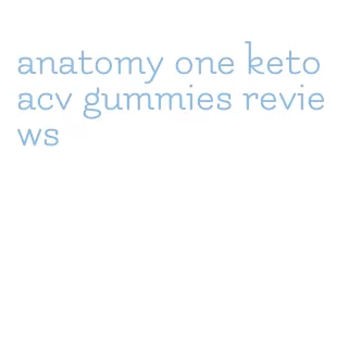 anatomy one keto acv gummies reviews