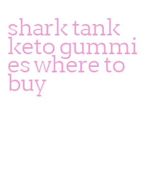 shark tank keto gummies where to buy