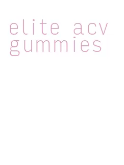 elite acv gummies