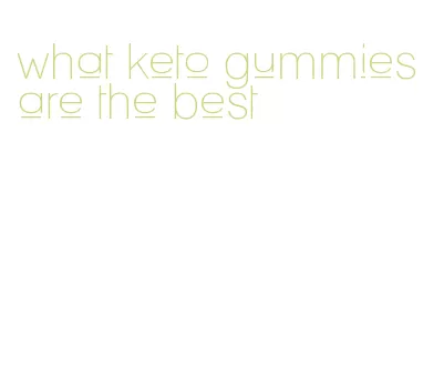 what keto gummies are the best