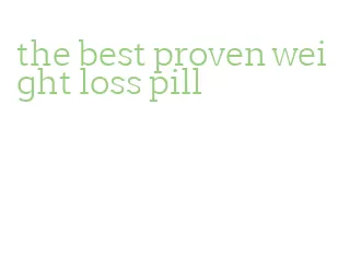 the best proven weight loss pill