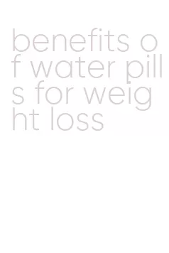 benefits of water pills for weight loss